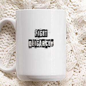 Anti Trump, Fight Oligarchy Shirt, Resist Mug