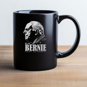 Be Like Bernie Fight Oligarchy, Activism Resist Mug