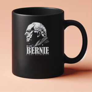 Be Like Bernie Fight Oligarchy, Activism Resist Mug