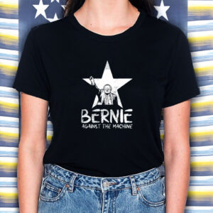 Bernie Sanders Against The Machine Shirt