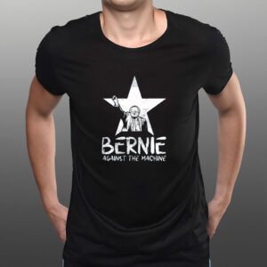 Bernie Sanders Against The Machine Shirt