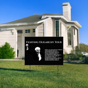 Bernie Sanders Fight Oligarchy Tour List, Resist Yard Sign