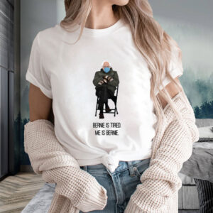 Bernie Sanders Is TiredMe T-Shirt