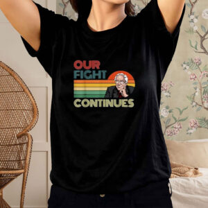 Bernie Sanders Our Fight Continues Retro Vintage Shirt