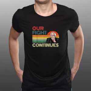 Bernie Sanders Our Fight Continues Retro Vintage Shirt