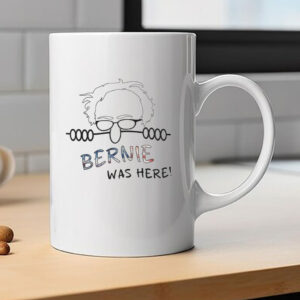 Bernie Was Here Political Satire Mug