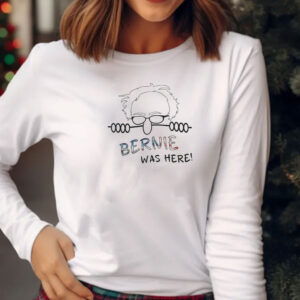 Bernie Was Here Political Satire T-Shirt
