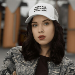 Bernie Was Right About Everything hat
