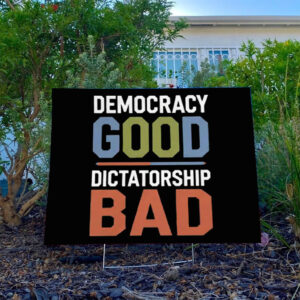 Democracy Good Dictatorship Bad Anti Trump Yard Sign