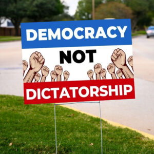 Democracy Not Dictatorship Yard Sign