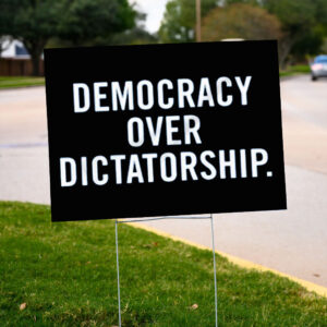 Democracy Over Dictatorship Yard Sign