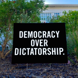 Democracy Over Dictatorship Yard Sign