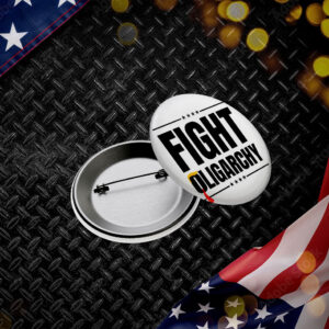 Fight Oligarchy Button, Resist, Protest Button