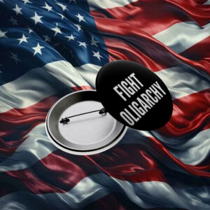 Fight Oligarchy Pin Button, Resist Pin
