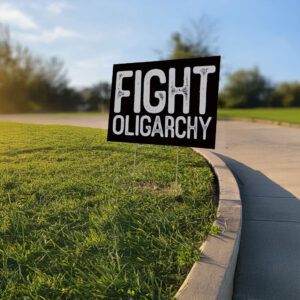 Fight Oligarchy, anti oligarch, fdt Yard Sign
