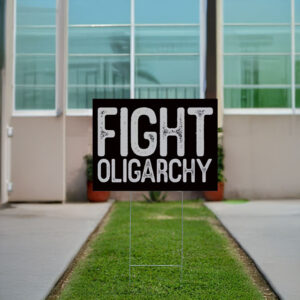 Fight Oligarchy, anti oligarch, fdt Yard Sign