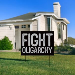 Fight Oligarchy, anti oligarch, fdt Yard Sign