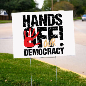 Hands Off Our Democracy Yard Sign