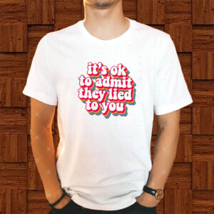 It's OK to Admit They Lied to You, Anti-Trump Retro Shirt