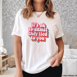It's OK to Admit They Lied to You, Anti-Trump Retro Shirt