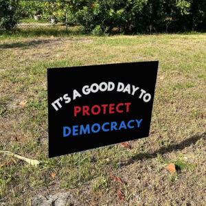 It’s a Good Day to Protect Democracy Yard Sign