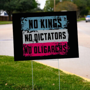 No Kings, No Dictators, No Oligarchs, Anti Trump Yard Sign