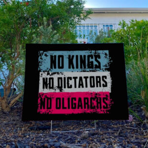 No Kings, No Dictators, No Oligarchs, Anti Trump Yard Sign