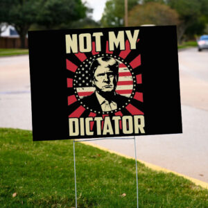 Not My Dictator, Feminist Yard Sign