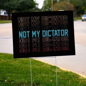 Not My Dictator Yard Sign