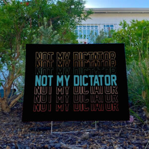Not My Dictator Yard Sign