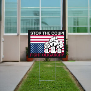 Stop The Coup Fighting Oligarchy Yard Sign