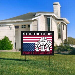 Stop The Coup Fighting Oligarchy Yard Sign