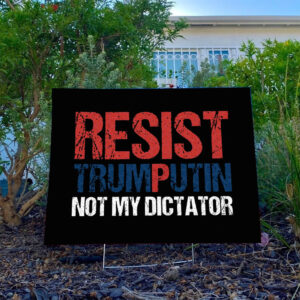 Trump Putin Not My Dictator Yard Sign