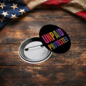 Unpaid Protester Pin Button
