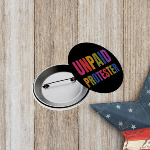 Unpaid Protester Pin Button
