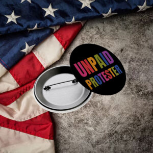 Unpaid Protester Pin Button