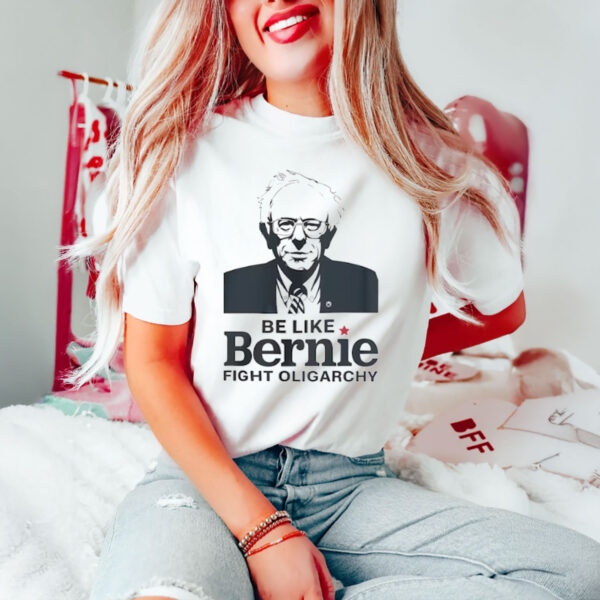 Be-Like-Bernie-Shirt-–-Fight-Oligarchy-Political-Tee