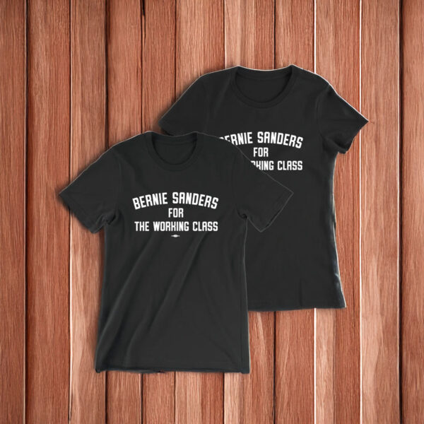 Bernie Sanders For The Working Class T-Shirt