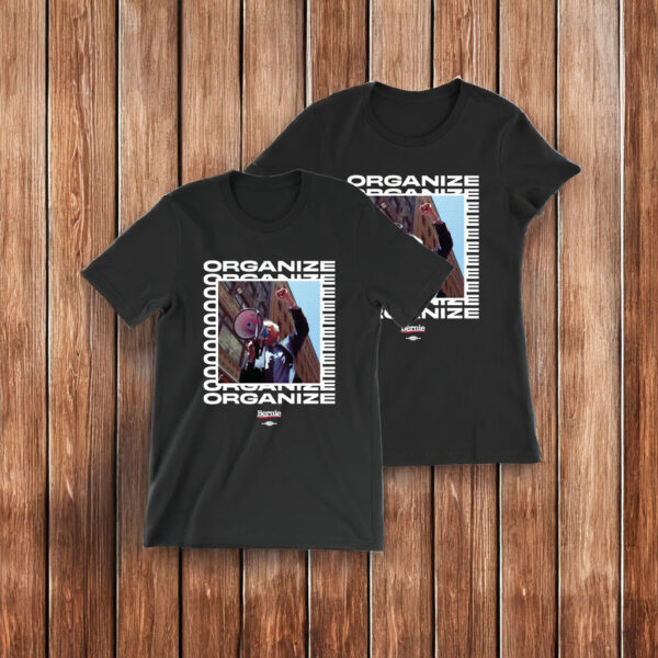 Bernie Sanders Organize T-Shirt