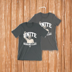 Bernie Sanders Unite The Working Class T-Shirt