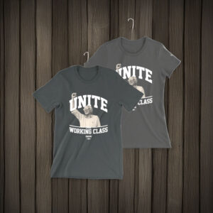 Bernie Sanders Unite The Working Class T-Shirt