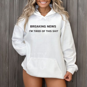 Breaking-News-I’m-Tired-of-This-Sht-Shirt-–-Sarcastic-Protest-Tee-US