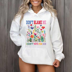 Don't-Blame-Me-I-Didn't-Vote-for-Him-Shirt-US