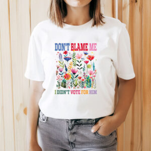 Don't-Blame-Me-I-Didn't-Vote-for-Him-Shirt-USA
