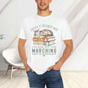 Don’t-Wake-Me-Unless-We’re-Marching-Protest-Cat-Shirt