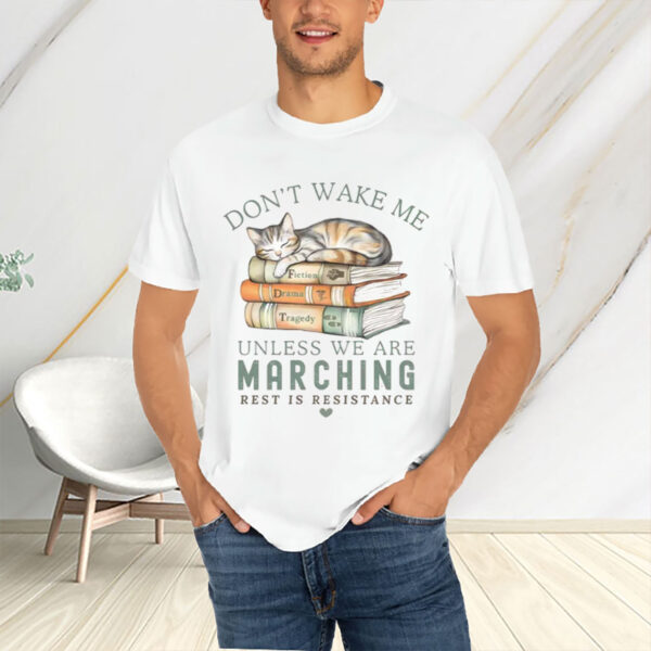 Don’t-Wake-Me-Unless-We’re-Marching-Protest-Cat-Shirt