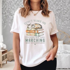 Don’t-Wake-Me-Unless-We’re-Marching-Protest-Cat-Shirt-US