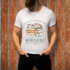 Don’t-Wake-Me-Unless-We’re-Marching-Protest-Cat-Shirt-USA