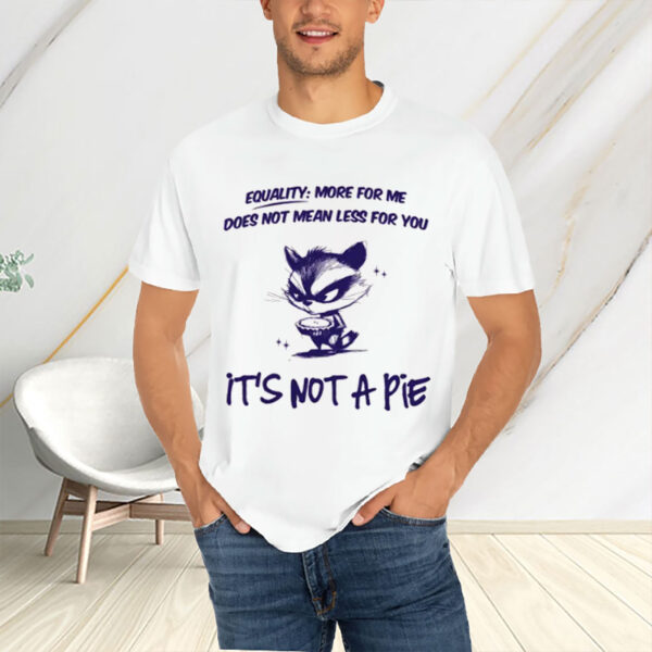 Equality-Is-Not-A-Pie-Raccoon-Political-Shirt