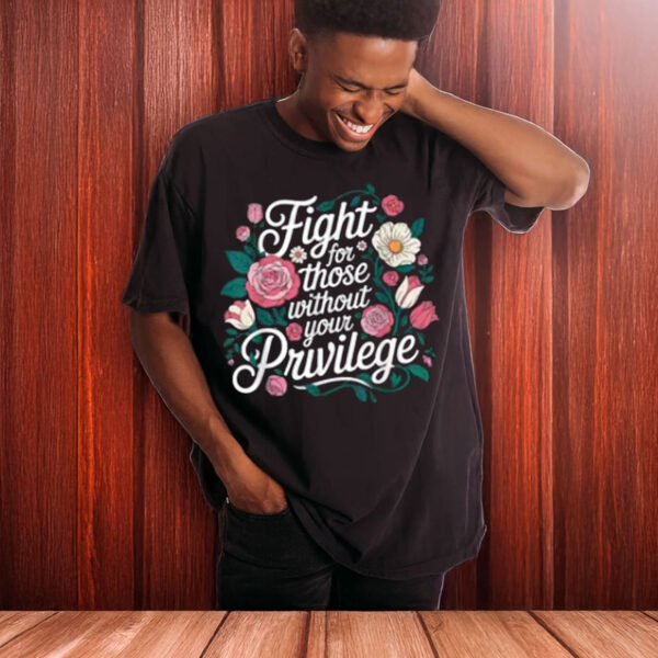 Fight-for-Those-Without-Your-Privilege-Shirt-US